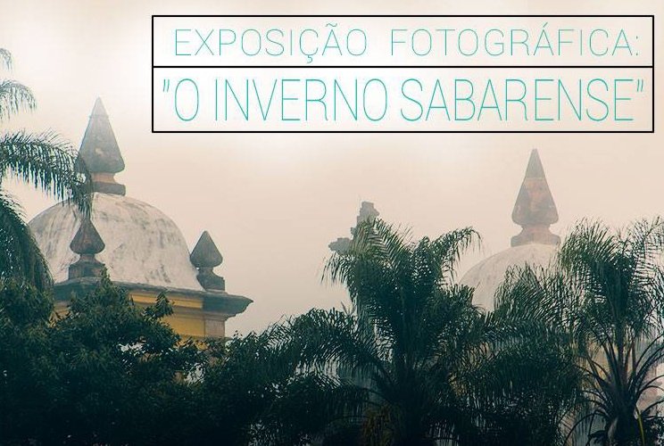 Os dias 15 a 31 de julho terá Exposição Fotográfica: “O Inverno Sabarense”