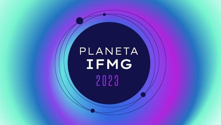 Planeta IFMG abre inscrições gratuitas e divulga programação