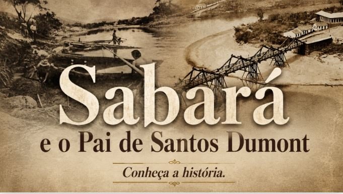 Do Rio das Velhas aos céus: a conexão de Sabará com Santos Dumont